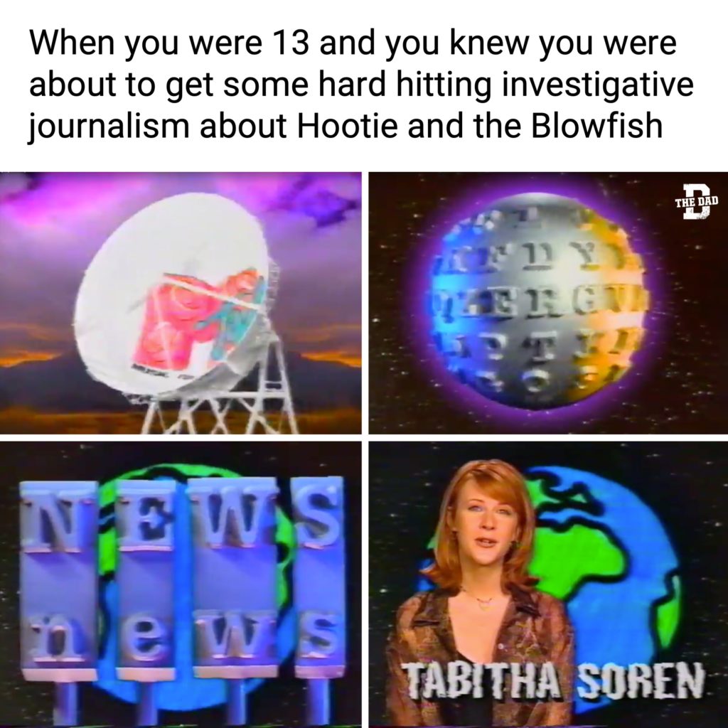 When you were 13 and you knew you were about to get some hard hitting investigative journalism from Hootie and the Blowfish