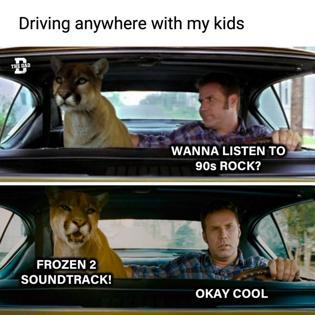 Driving anywhere with my kids... ME: Wanna listen to 90s rock? Kid: Frozen 2 soundtrack! Me: Okay cool. (meme with Will Ferrell and cougar in car from Talladega Nights)