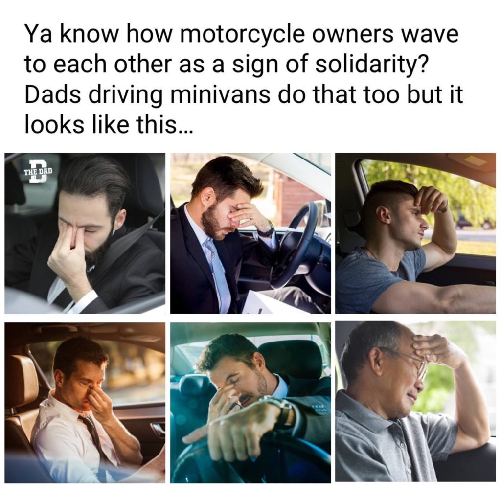 Ya know how motorcycle owners wave to each other as a sign of solidarity? Dads driving minivans do that too but it looks like this... meme, car, sigh