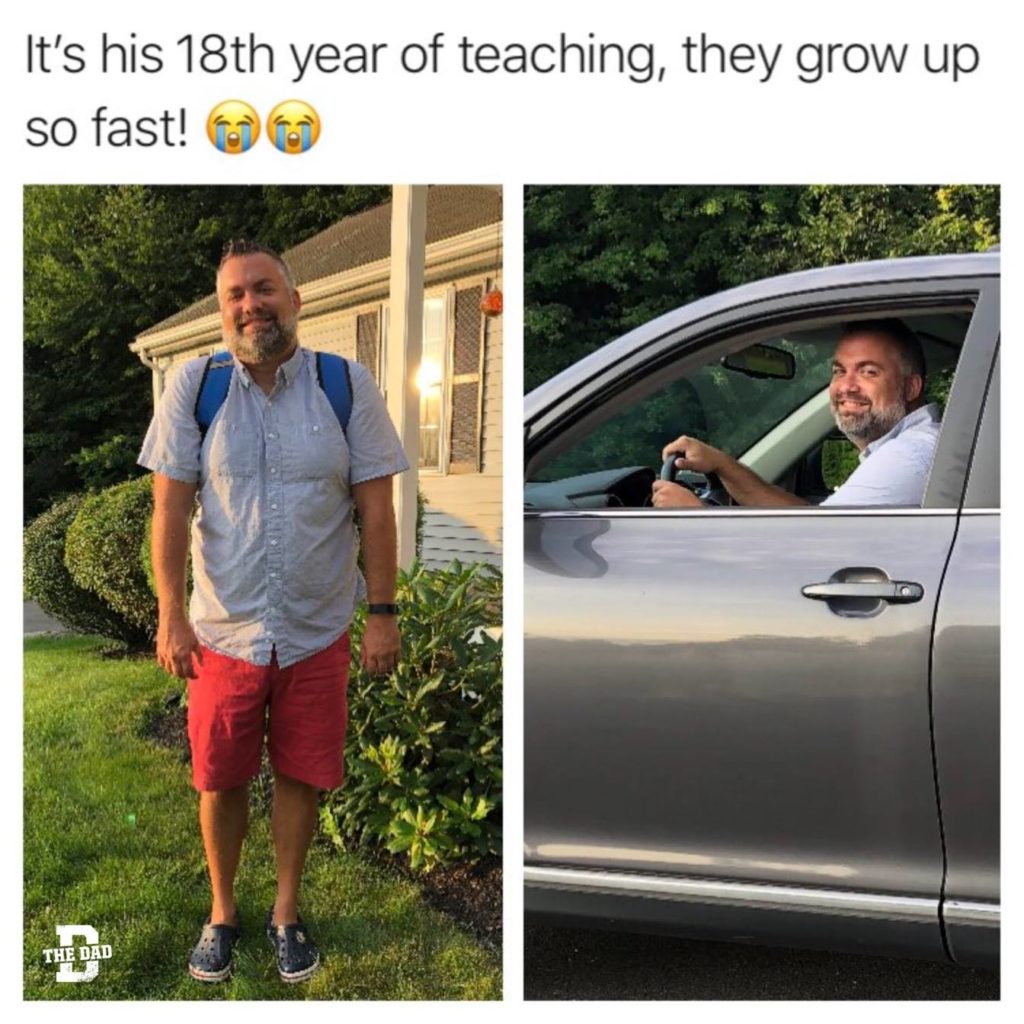 It's his 18th year of teaching, they grow up so fast! Dad, school, driving