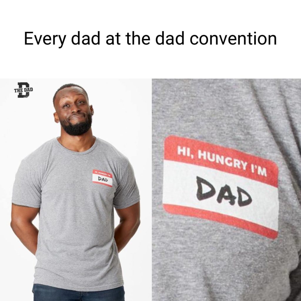 Every dad at the dad convention. [Name tag] Hi hungry, I'm DAD. Meme, dad joke, relatable