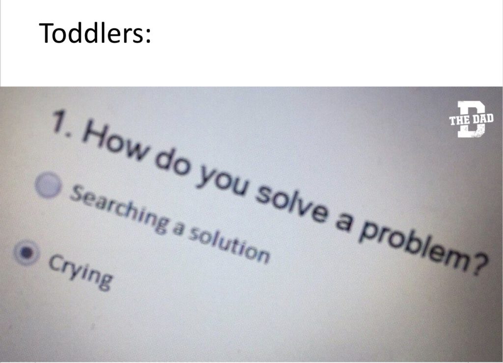 Toddlers: How do you solve a problem? Searching a solution, (selected) Crying. Meme, kids, tantrum