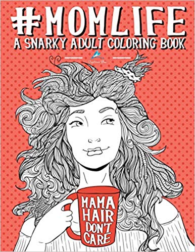 Mom Life- A Snarky Adult Coloring Book-best gifts for mom