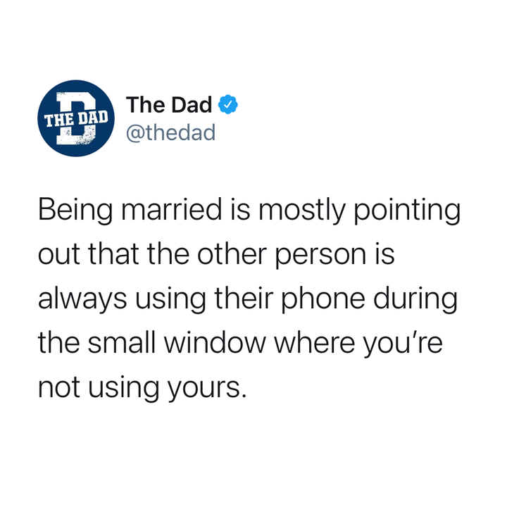 being married is mostly pointing out your partner is using the phone in the small window when you're not using yours