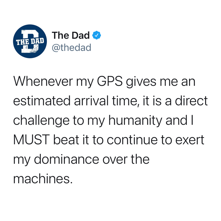 whenever my gps gives me an estimated arrival time it is a direct challenge