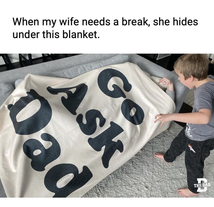 when your wife needs a break she hides under go ask dad blanket