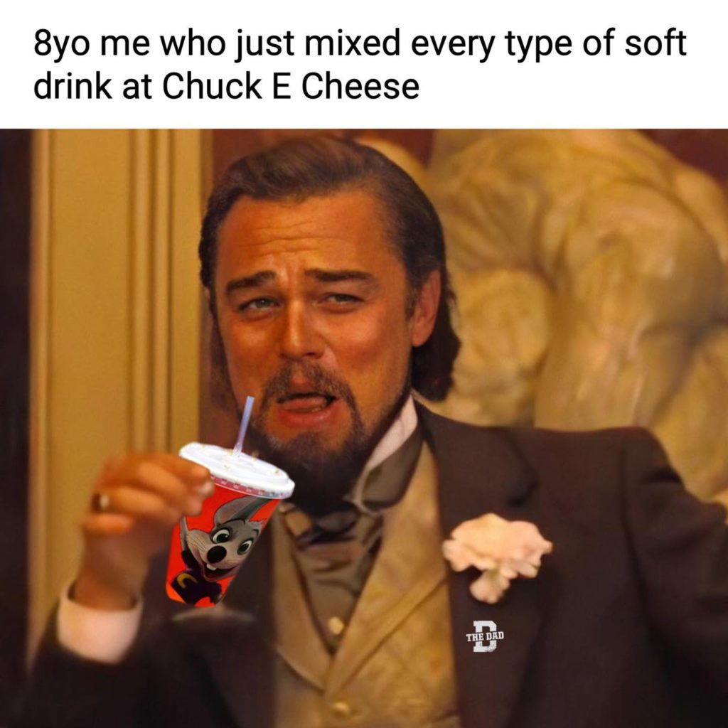 8yo me who just mixed every type of soft drink at Chuck E Cheese. Laughing Leo from Django Unchained holding a cup.