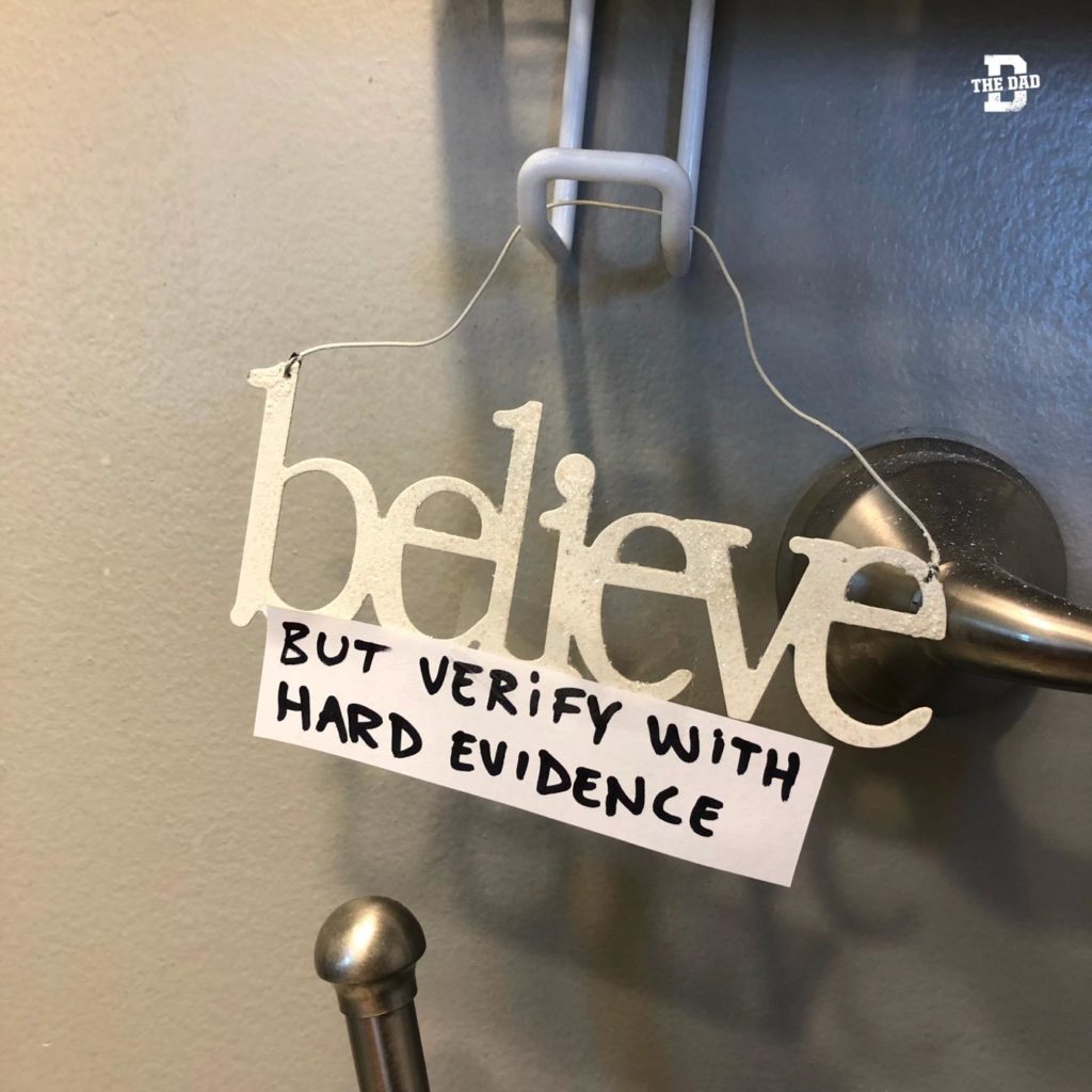 Believe, but verify with hard evidence. Decoration, meme, honest