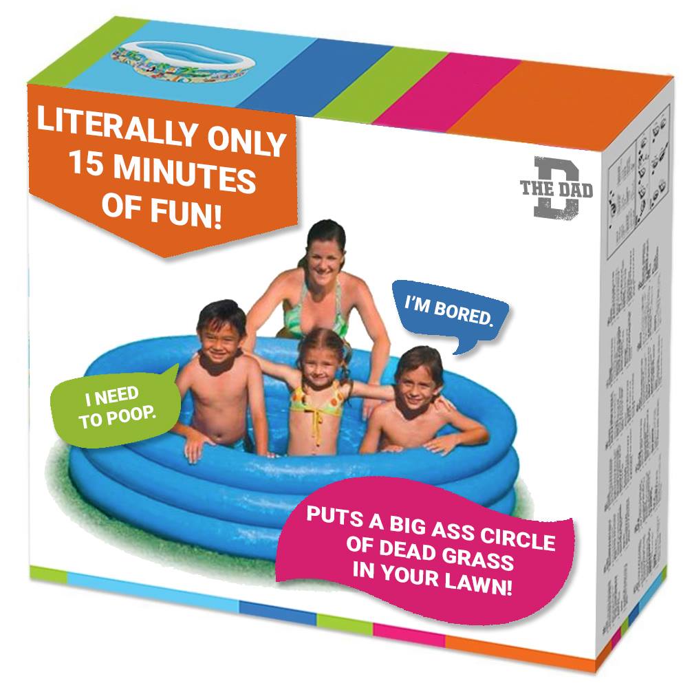 Literally only 15 minutes of fun! I'm bored. I need to poop. Puts a big ass circle of dead grass in your lawn! Meme, inflatable pool, honest