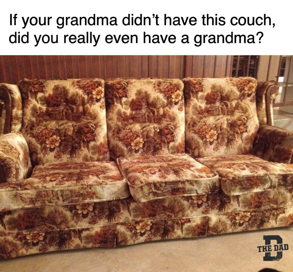 If your grandma didn't have this couch, did you really even have a grandma? Furniture, grandparents, meme