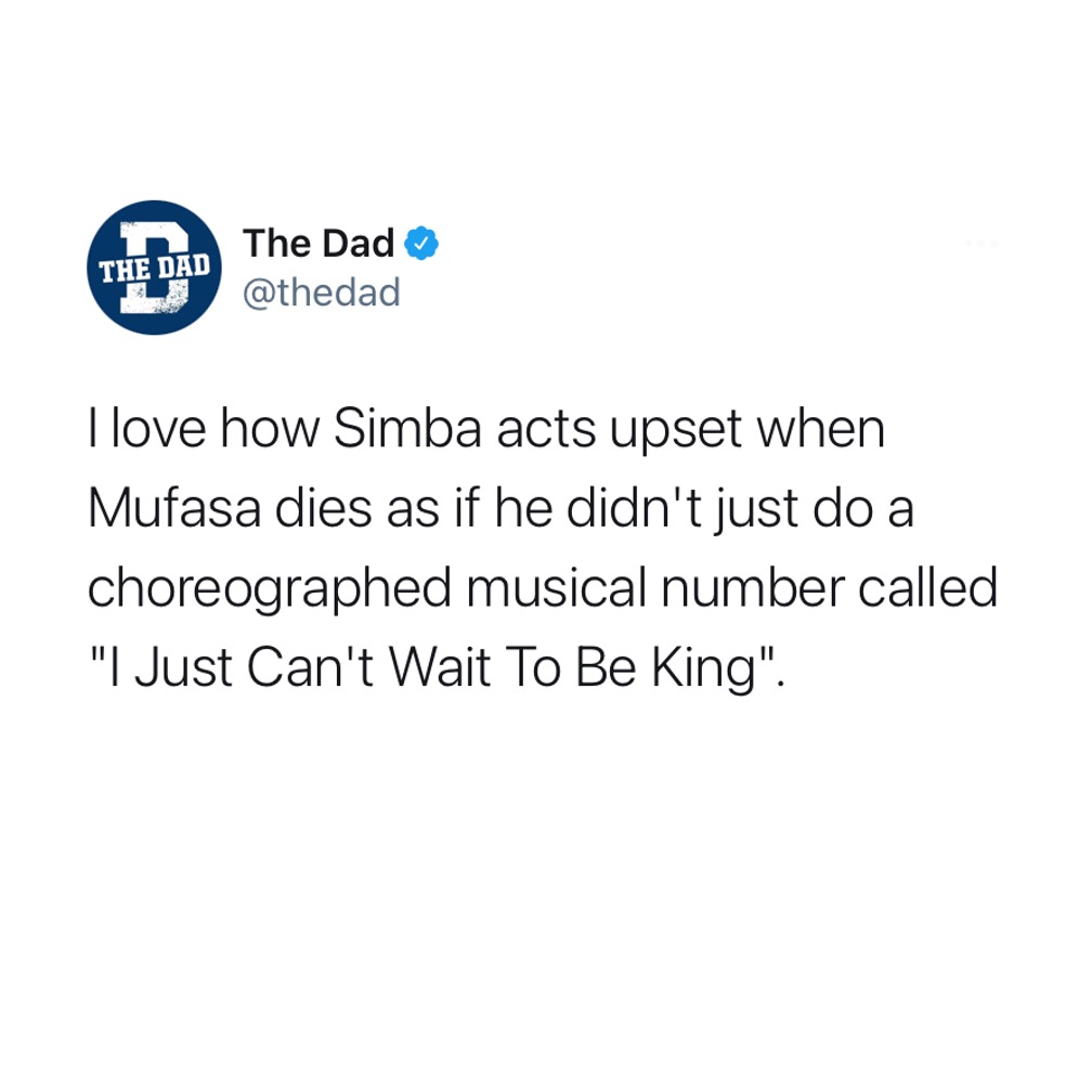 I love how Simba acts upset when Mufasa dies as if he didn't just do a choreographed musical number called "I Just Can't Wait To Be King." Tweet, Disney, musical