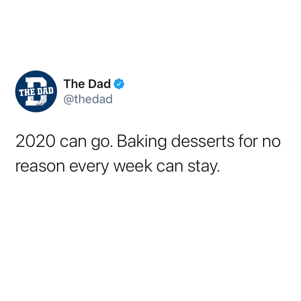 2020 can go. Baking desserts for no reason every week can stay. Tweet, food, self-care