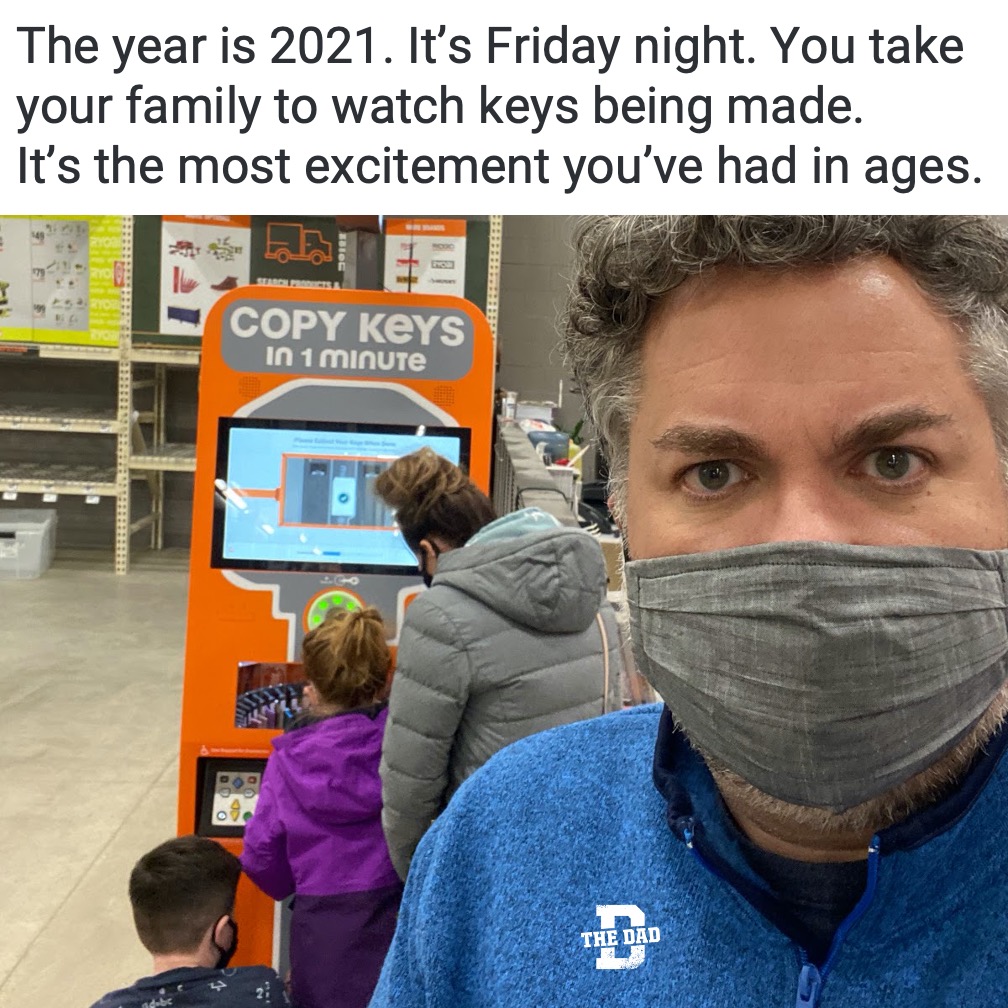 The year is 2021. It's Friday night. You take your family to watch keys being made. It's the most excitement you've had in ages. Entertainment, hardware, meme
