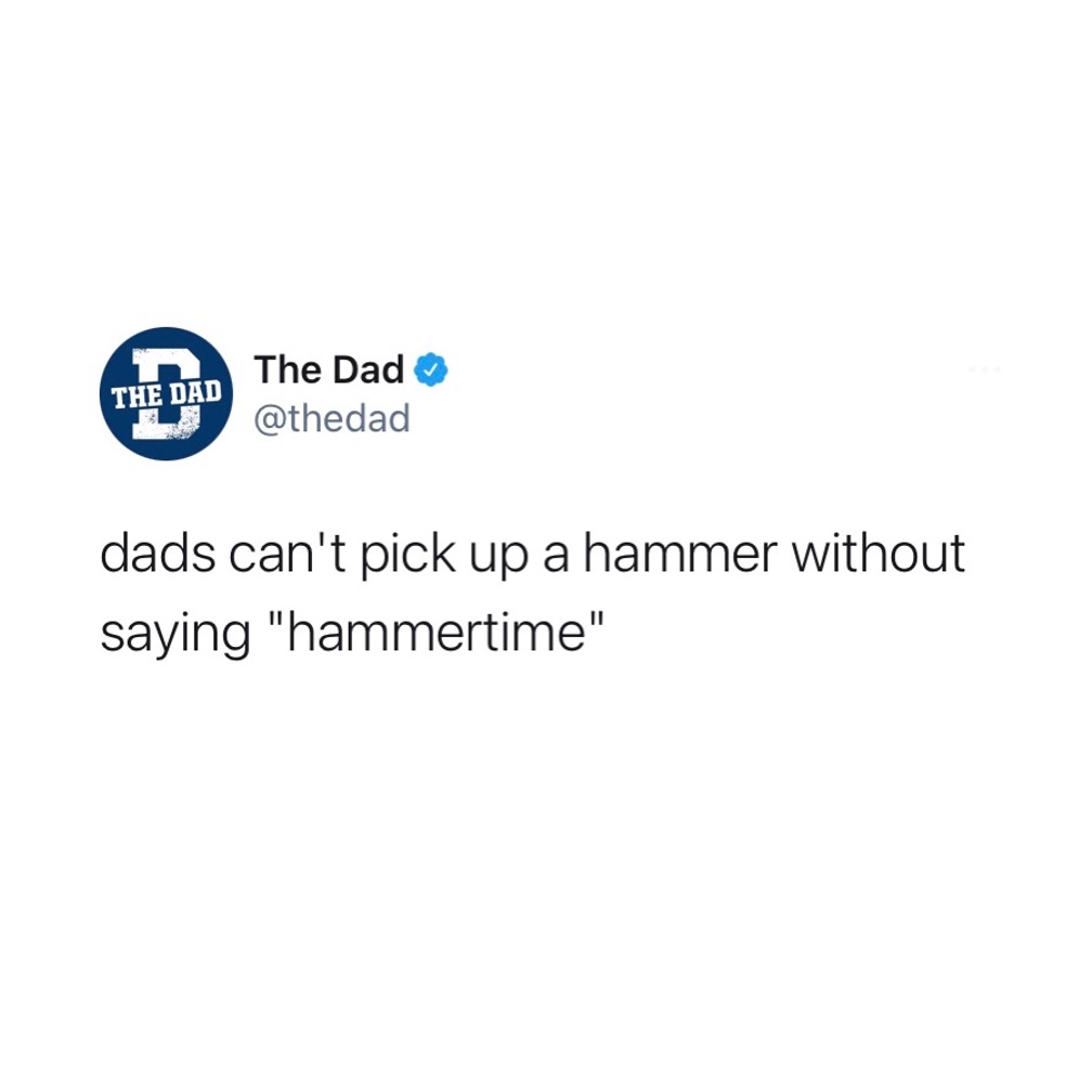 Dads can't pick up a hammer without saying "hammertime." Music, tools, tweet