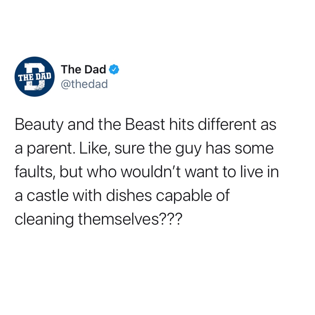 Beauty and the Beast hits different as a parent. Like, sure the guy has some faults, but who wouldn't want to live in a castle with dishes capable of cleaning themselves??? Tweet, movies, Disney