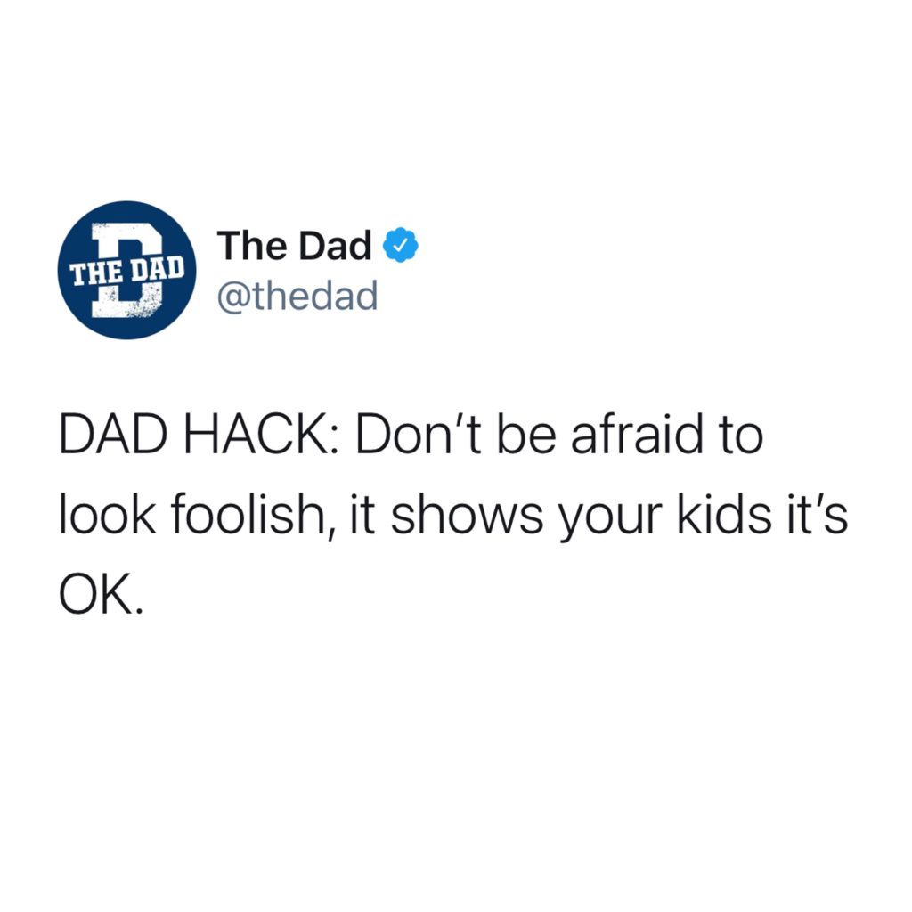 DAD HACK: Don't be afraid to look foolish, it shows your kids it's ok. Tip, helpful, tweet