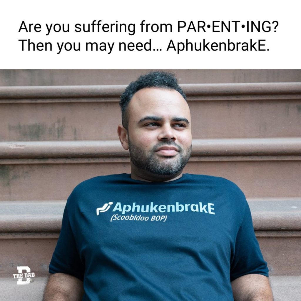 Are you suffering from PAR-ENT-ING? Then you may need... AphukenbrakE. Shirt, meme, exhaustion