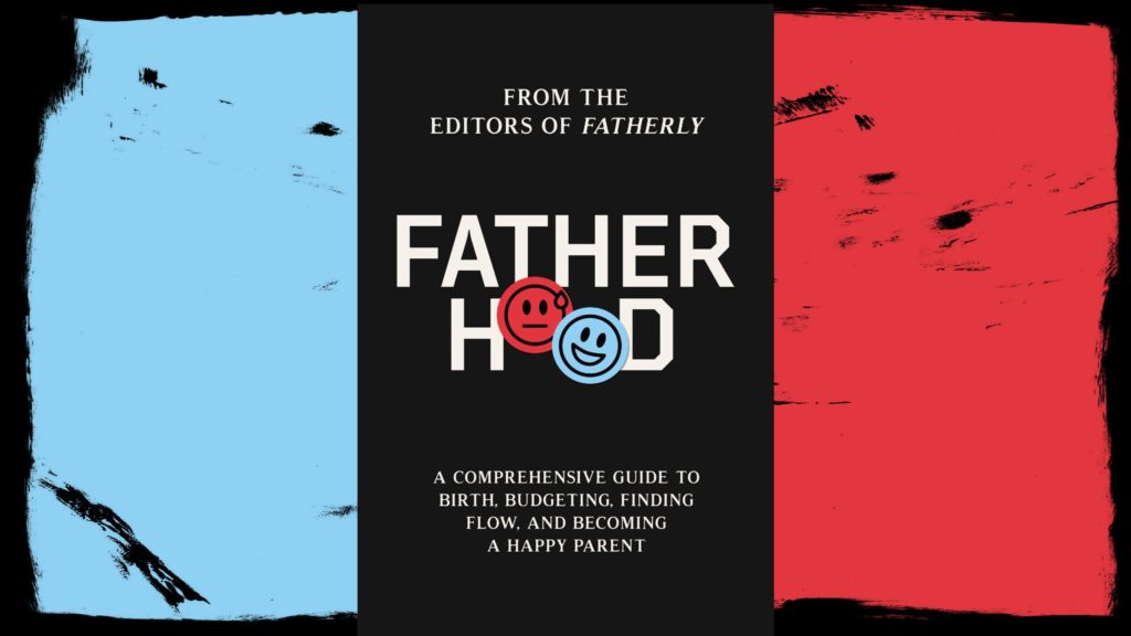 Fatherly's "Fatherhood: A Comprehensive Guide to Birth, Budgeting, Finding Flow, and Becoming a Happy Parent" hits virtual shelves November 9th